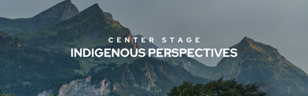 Center Stage Indigenous Perspectives_June 2024 V2
