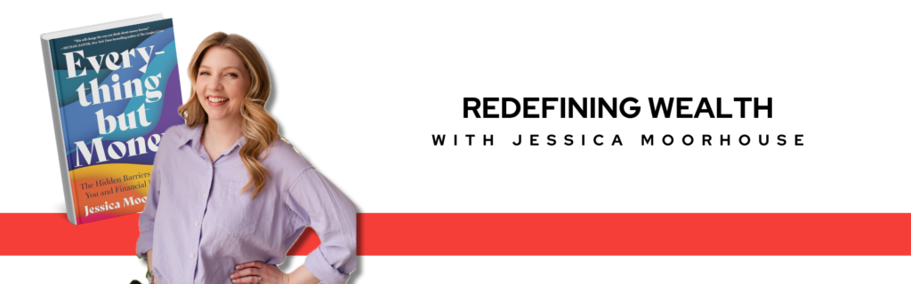 Redefining Wealth with Jessica Moorhouse