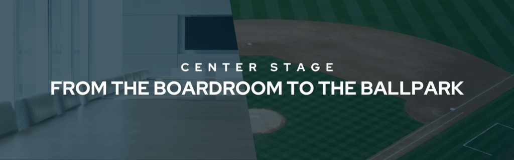 Decorative banner that reads "Center Stage From the Boardroom to the Ballpark" in bold, white font. The background shows a split image of an office boardroom and a baseball field.